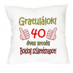 Vicces Párna Gratulálok 40 éves lettél 1.Kép